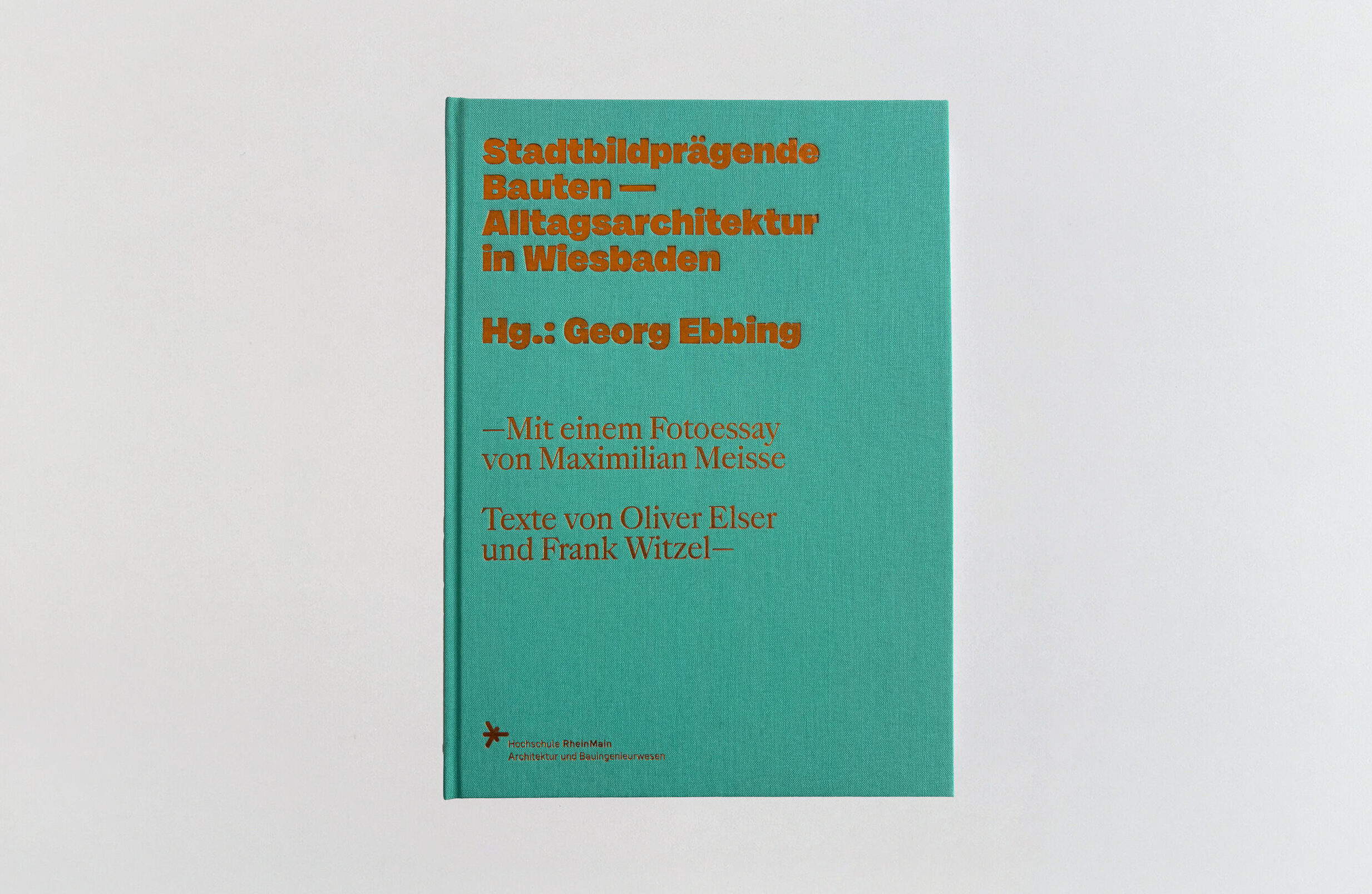 Stadtbildprägende Bauten – Alltagsarchitektur in Wiesbaden, Georg Ebbing, Maximilian Meisse